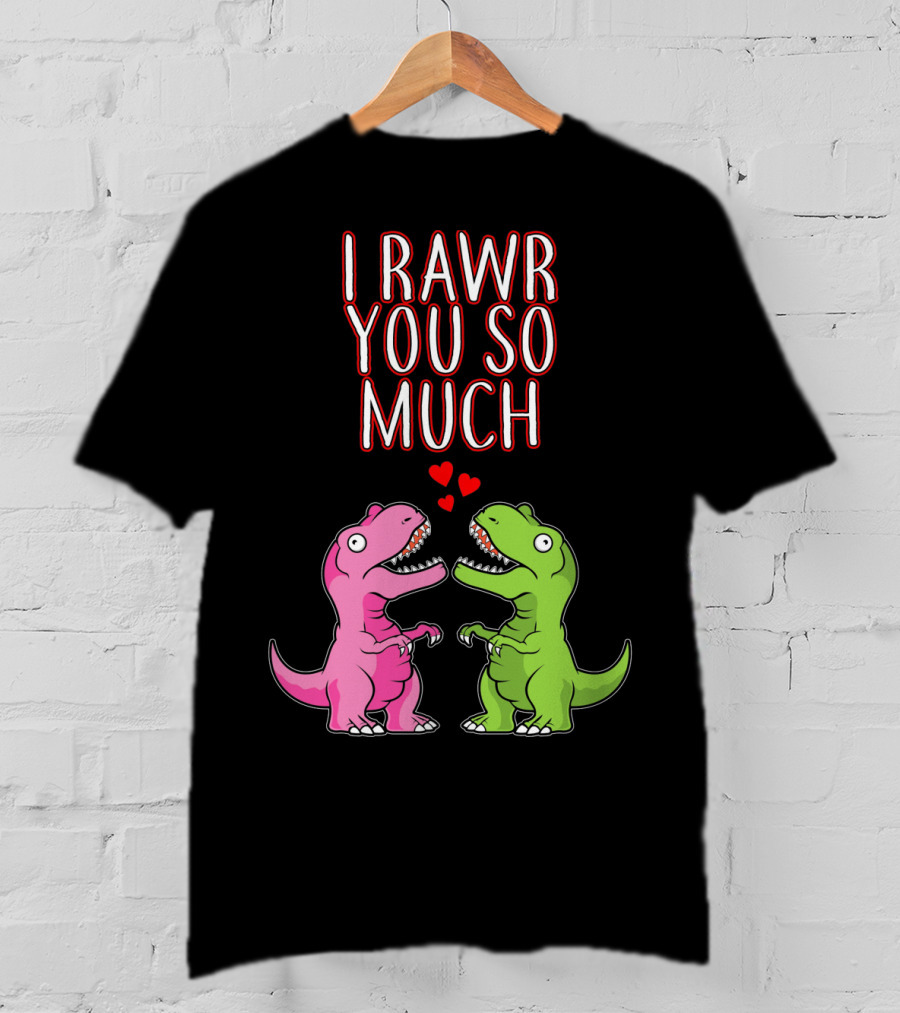 I Rawr You So Much Valentine’s Day Cute Dinosaur Pair With Hearts T-Shirt