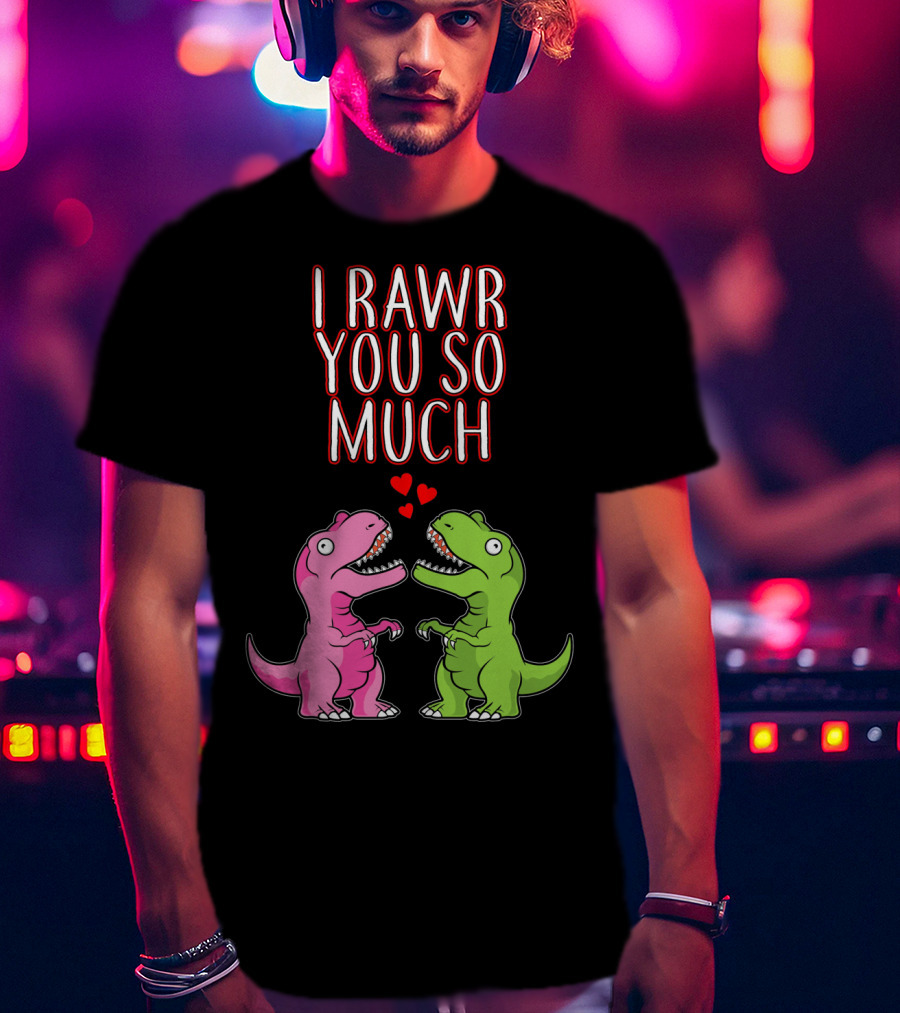 I Rawr You So Much Valentine’s Day Cute Dinosaur Pair With Hearts T-Shirt