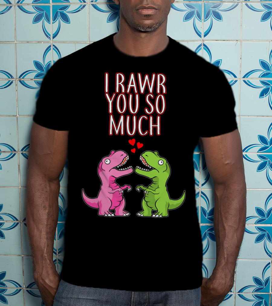 I Rawr You So Much Valentine’s Day Cute Dinosaur Pair With Hearts T-Shirt