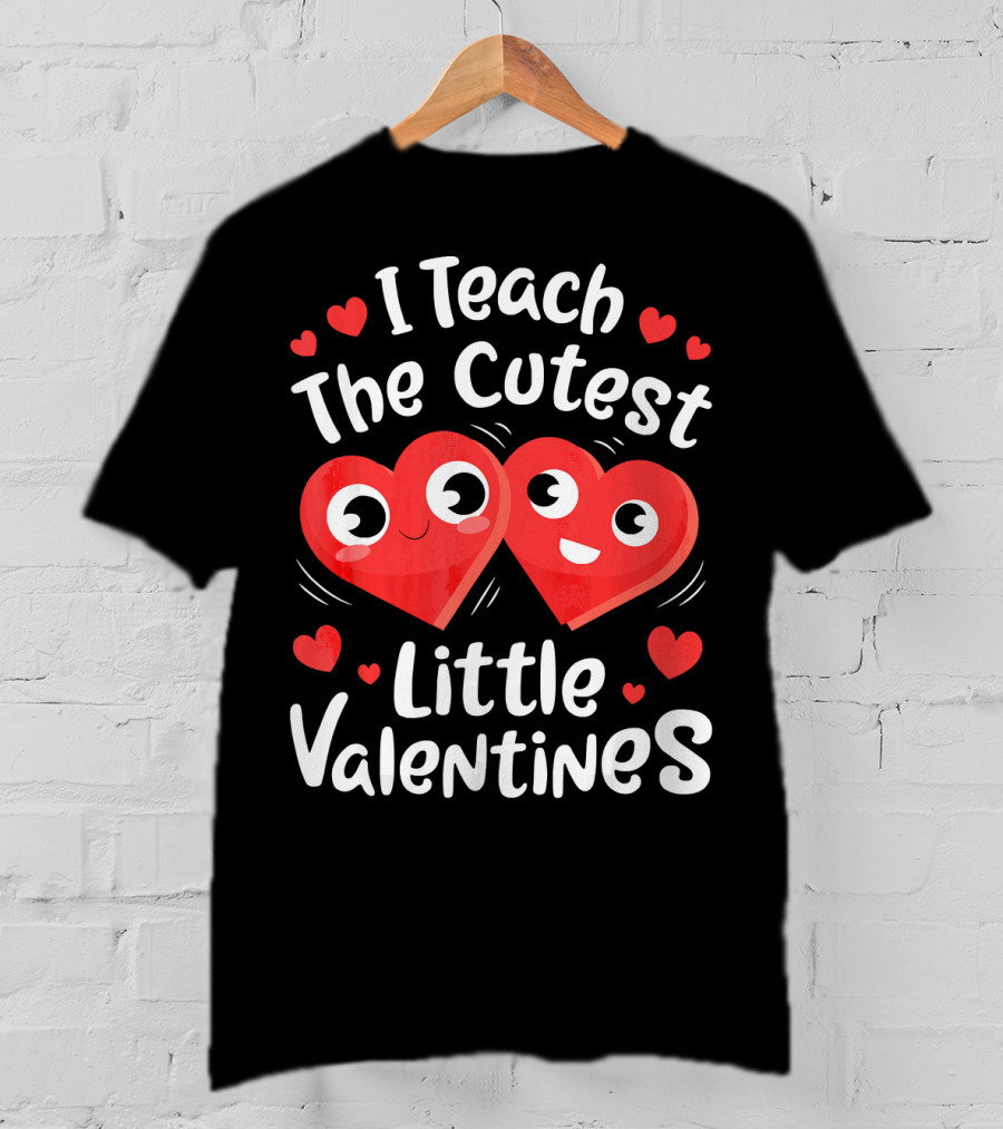 I Teach The Cutest Little Valentines Hearts And Smiles T-Shirt