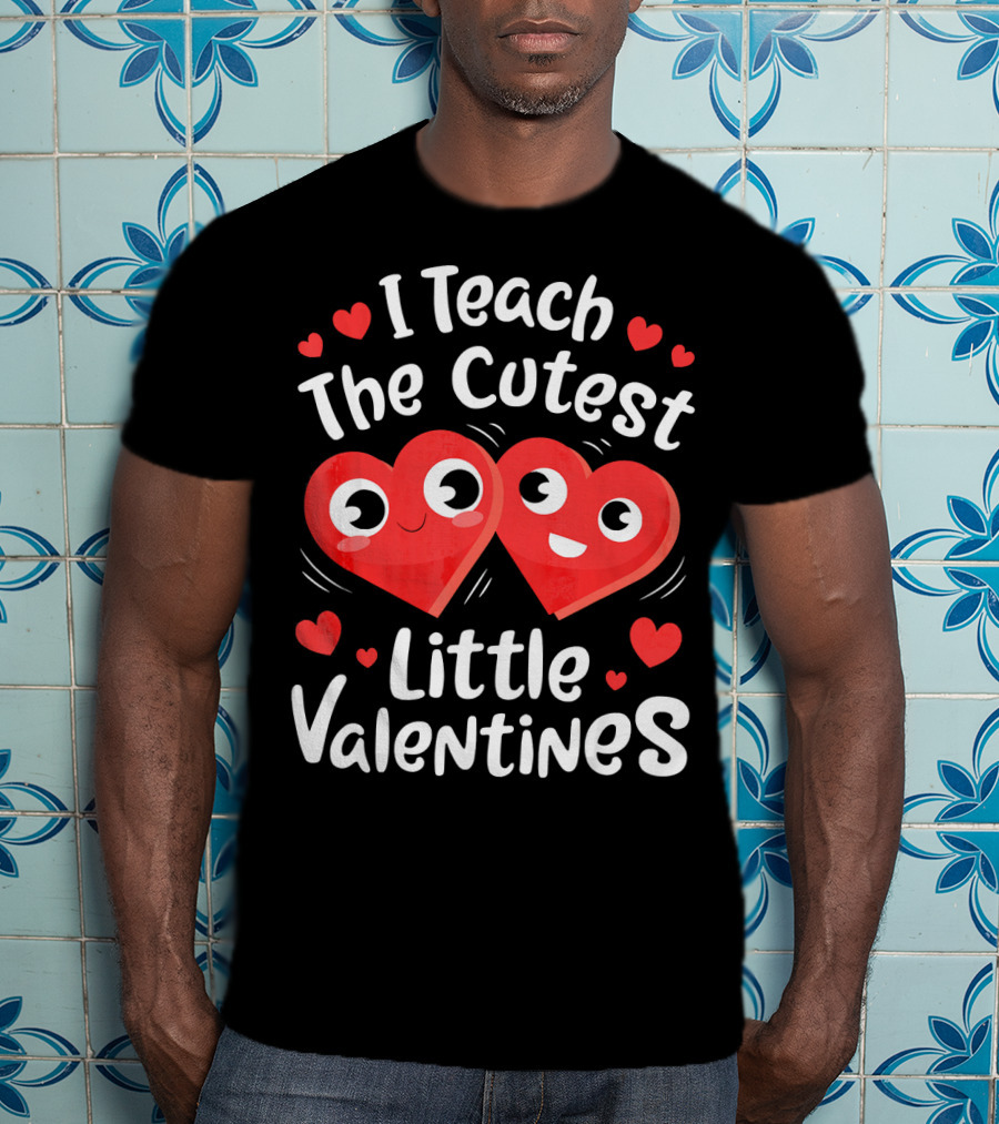 I Teach The Cutest Little Valentines Hearts And Smiles T-Shirt