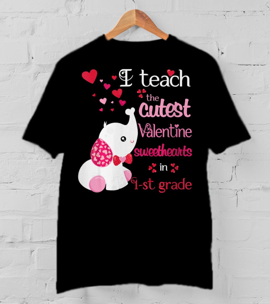 I Teach The Cutest Valentine Sweethearts In 1st Grade With Elephant Hearts T-Shirt
