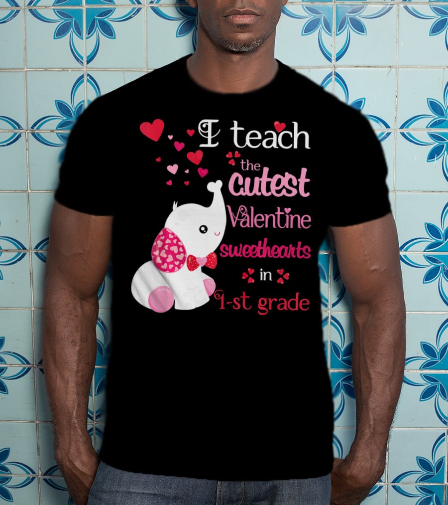 I Teach The Cutest Valentine Sweethearts In 1st Grade With Elephant Hearts T-Shirt