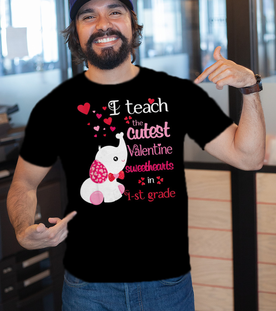 I Teach The Cutest Valentine Sweethearts In 1st Grade With Elephant Hearts T-Shirt