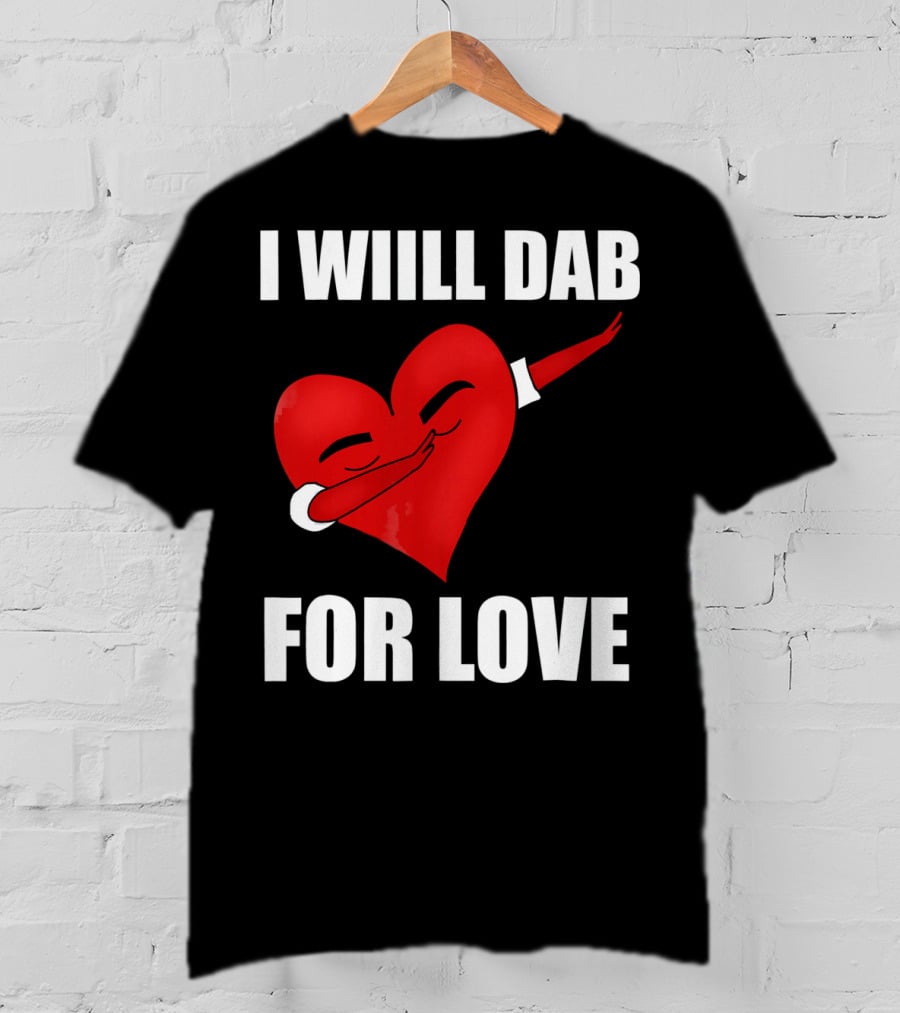 I Will Dab For Love Funny Valentine's Day Heart With Dab Pose T-Shirt