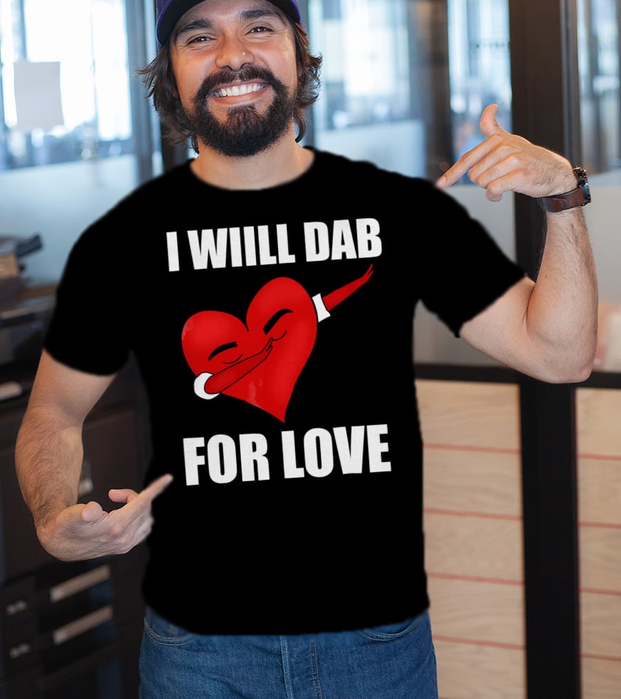 I Will Dab For Love Funny Valentine's Day Heart With Dab Pose T-Shirt
