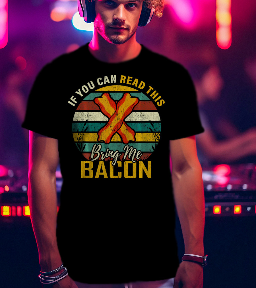 If You Can Read This Bring Me Bacon Retro Stripes And Bacon Strips T-Shirt