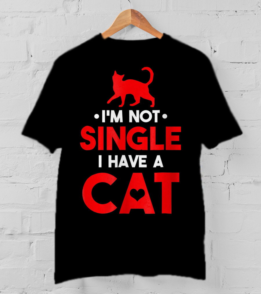 I'm Not Single I Have A Cat Valentine's Day Cat Lover T-Shirt