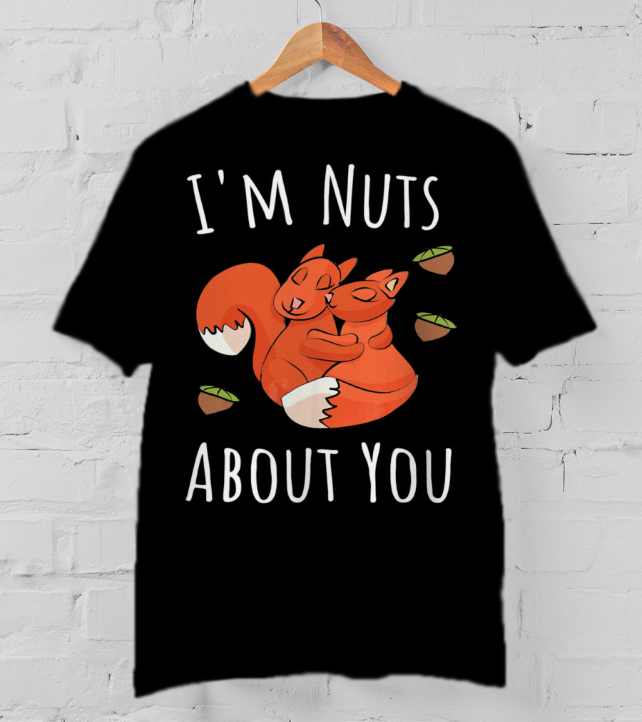 I'm Nuts About You Valentine's Day Squirrel Hugging Nut T-Shirt