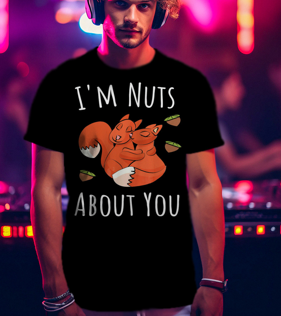 I'm Nuts About You Valentine's Day Squirrel Hugging Nut T-Shirt
