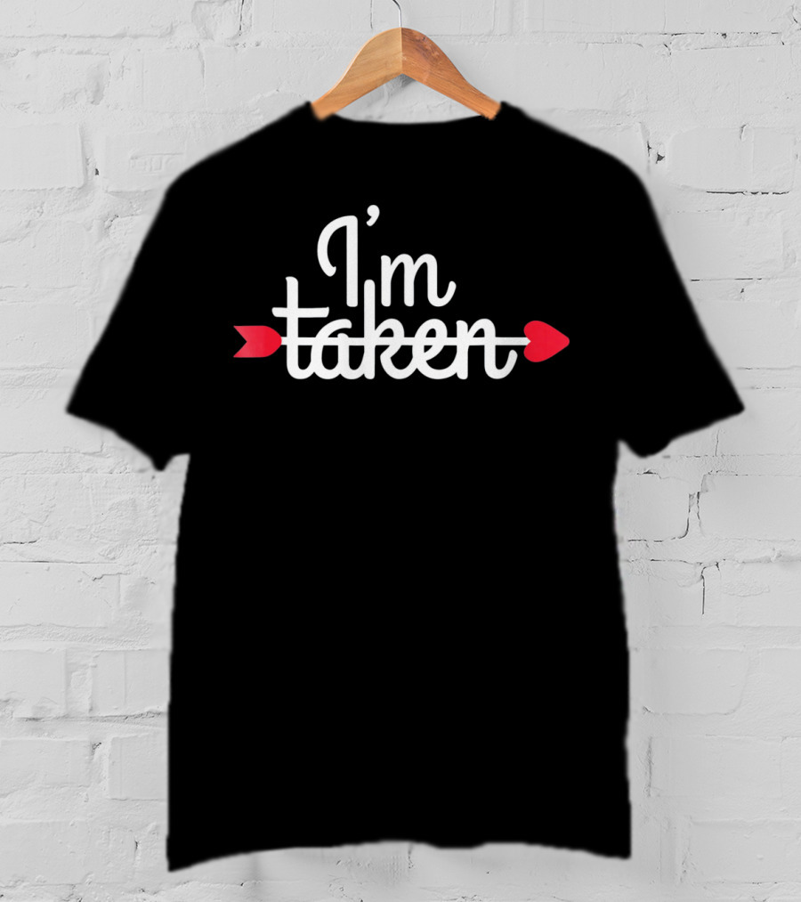 I'm Taken Valentine's Day Arrow Heart T-Shirt