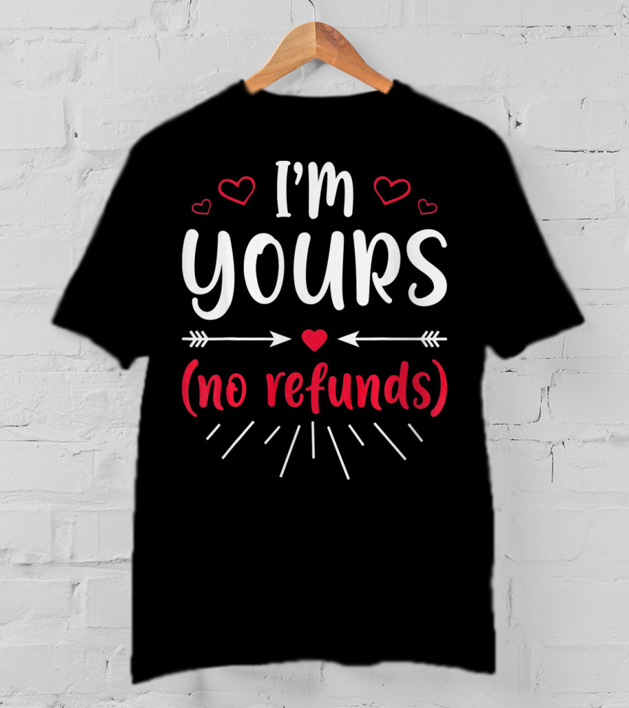 I'm Yours No Refunds Valentine's Hearts And Arrows T-Shirt