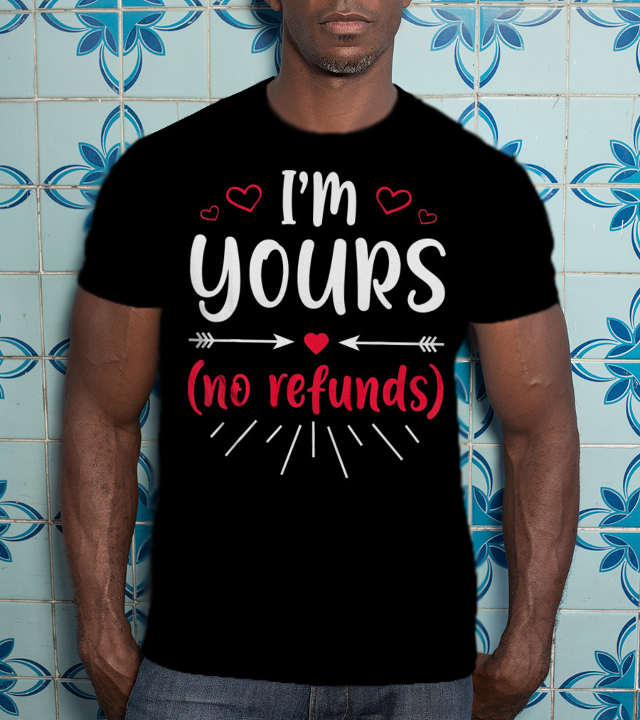 I'm Yours No Refunds Valentine's Hearts And Arrows T-Shirt
