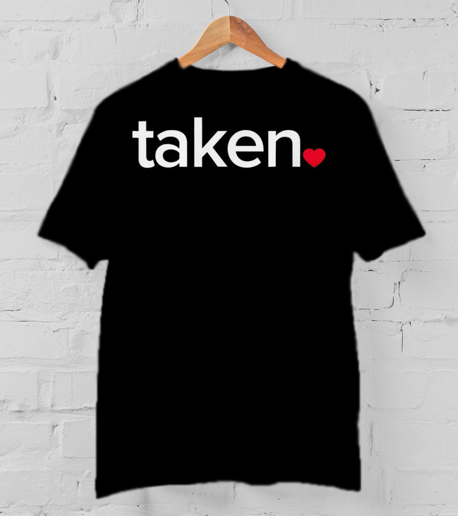 IN LOVE AND TAKEN Great Valentin Heart Symbol Typography T-Shirt