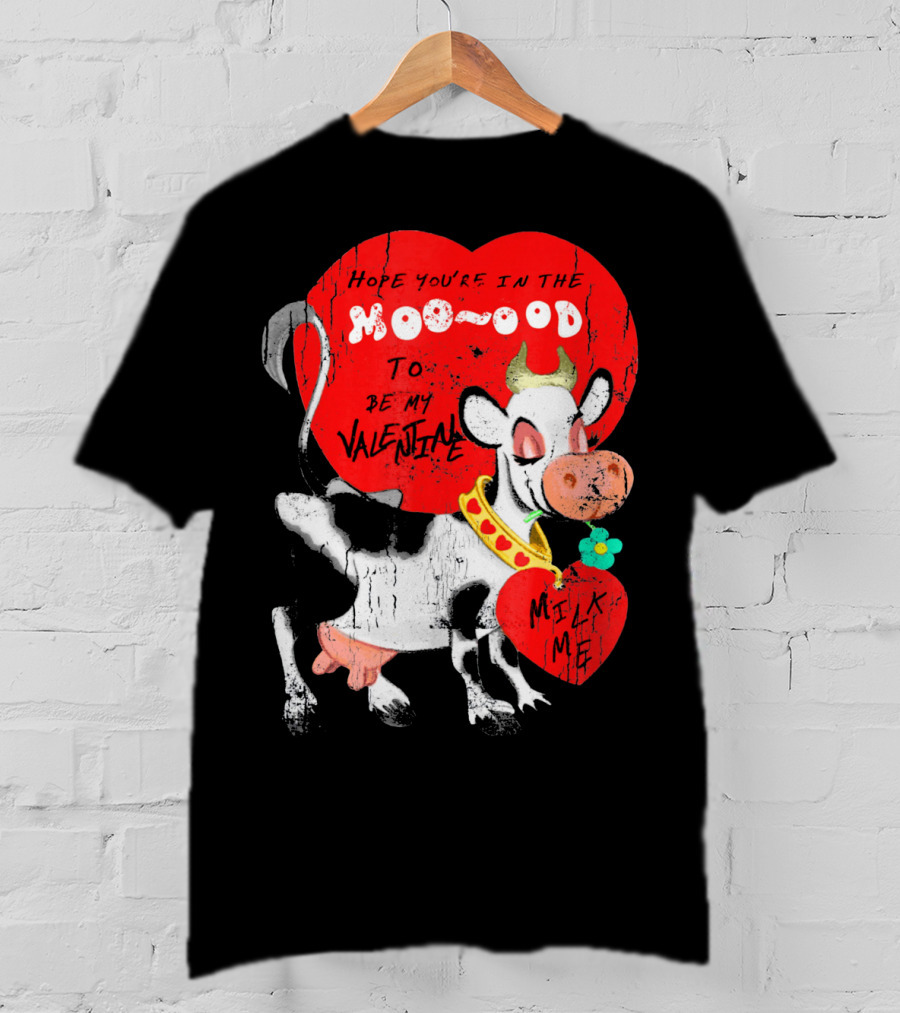 Hope You're In The Moo-ood To Be My Valentine Milk Me Vintage Cow T-Shirt