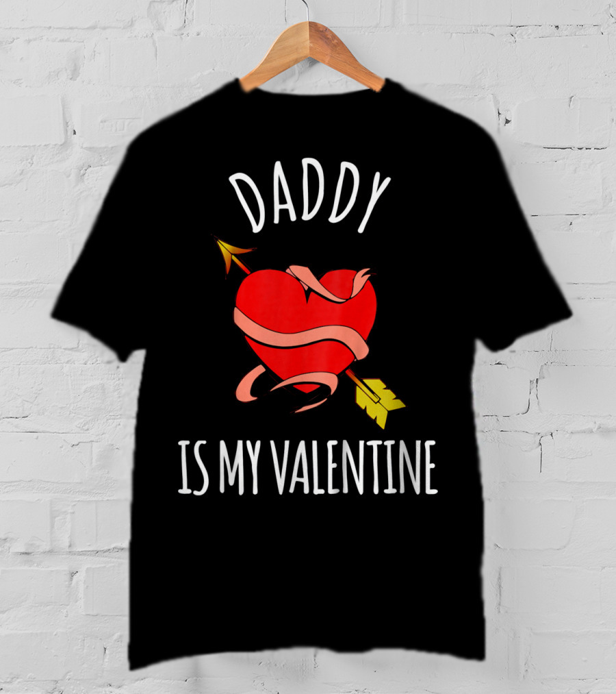 Daddy Is My Valentine Heart With Arrow T-Shirt