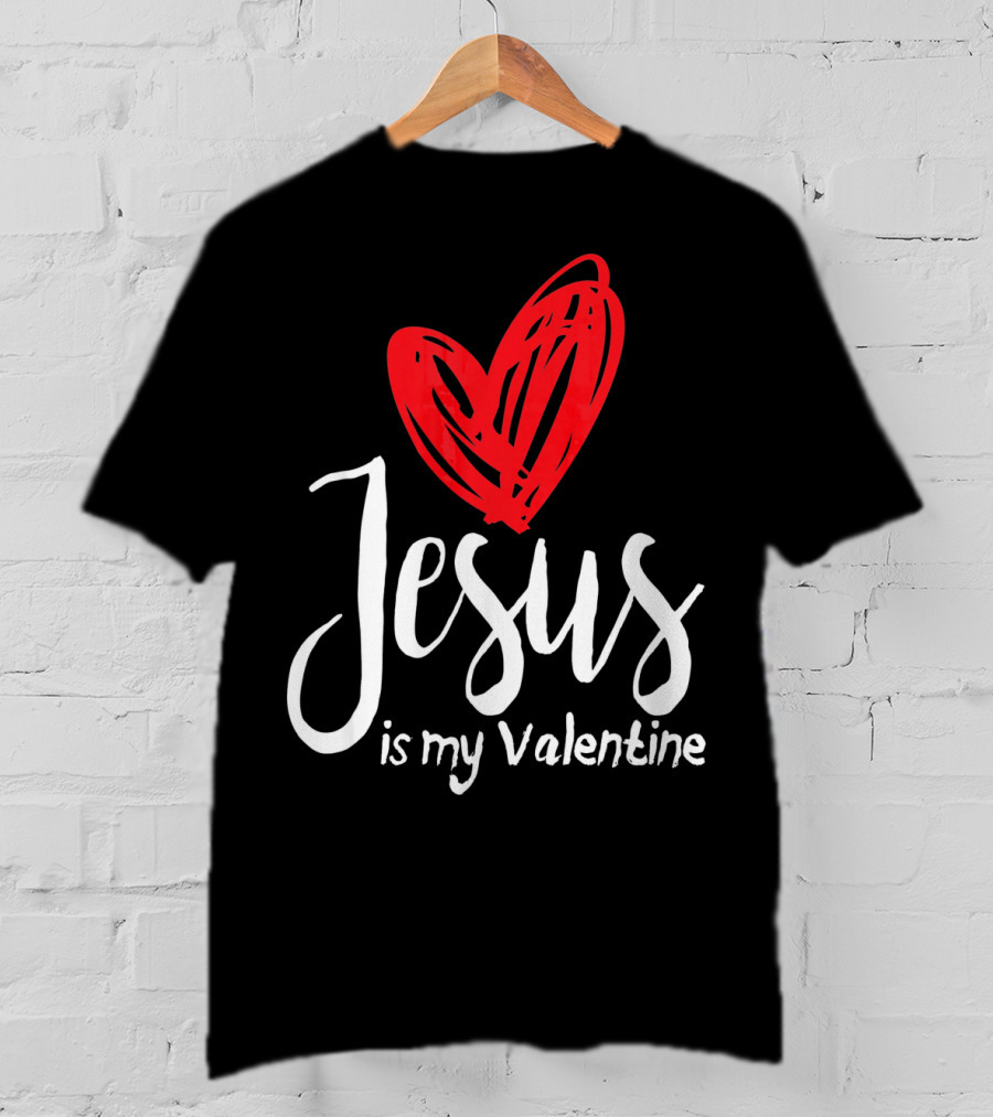 Jesus Is My Valentine Heart Christian Message T-Shirt