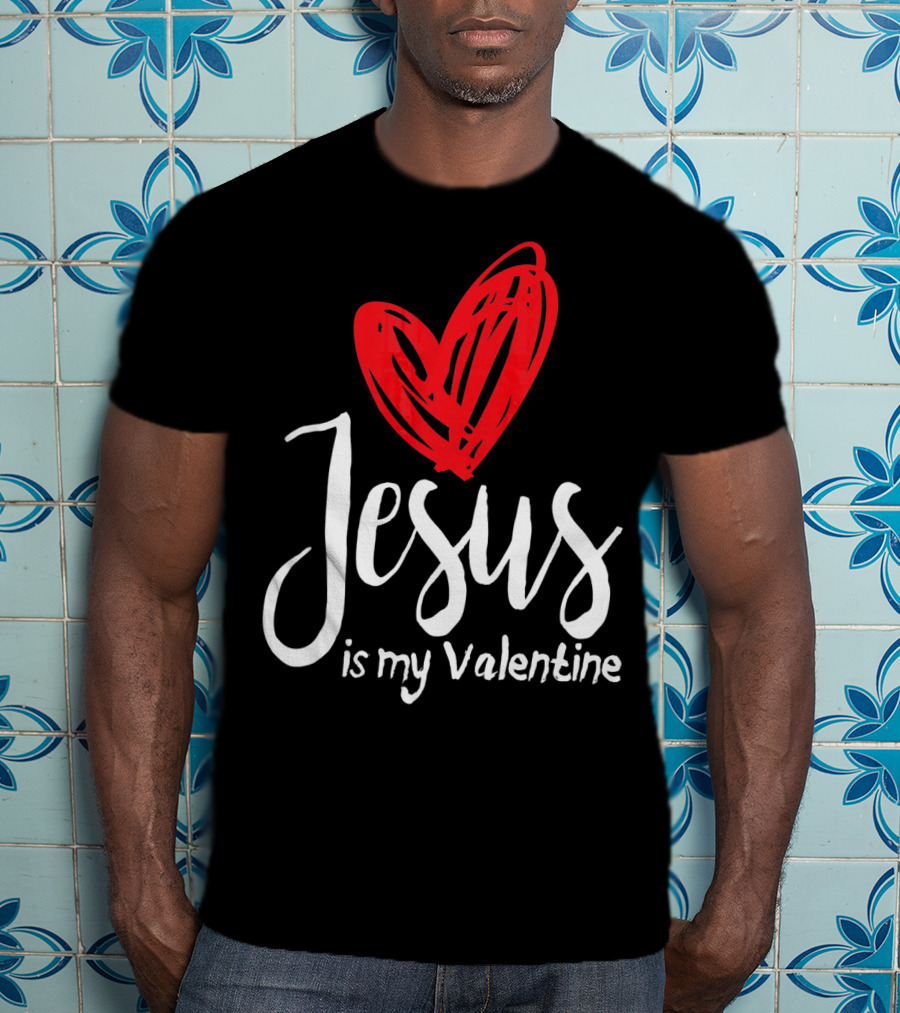 Jesus Is My Valentine Heart Christian Message T-Shirt