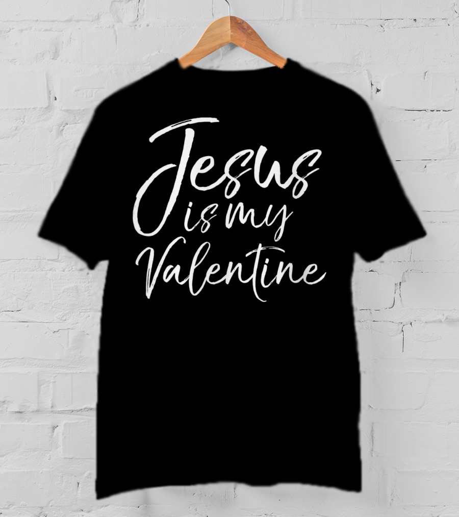 Jesus Is My Valentine Fun Cute Christian Valentine's Day T-Shirt