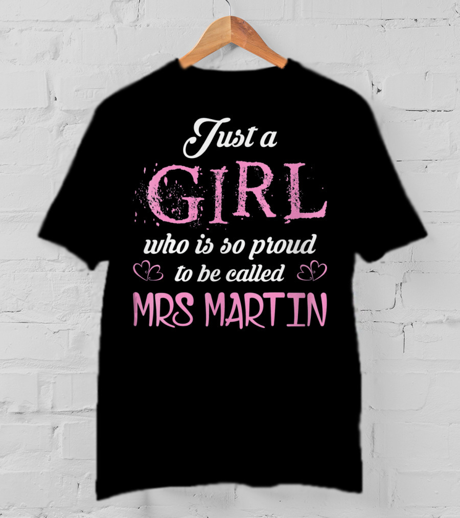 Just A Girl Who Is So Proud To Be Called Mrs Martin T-Shirt