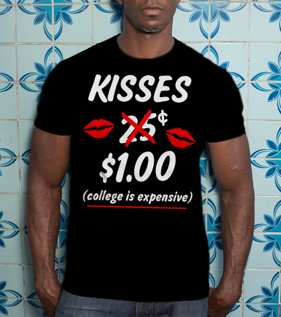 Kisses $1.00 College Is Expensive Funny Valentine's T-Shirt