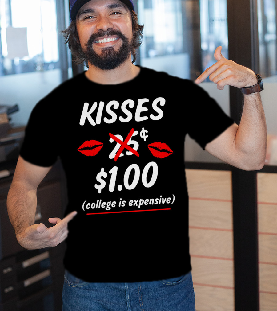 Kisses $1.00 College Is Expensive Funny Valentine's T-Shirt