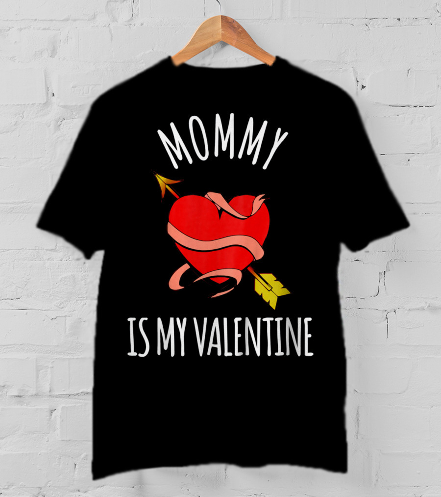 Mommy Is My Valentine Heart And Arrow Love T-Shirt