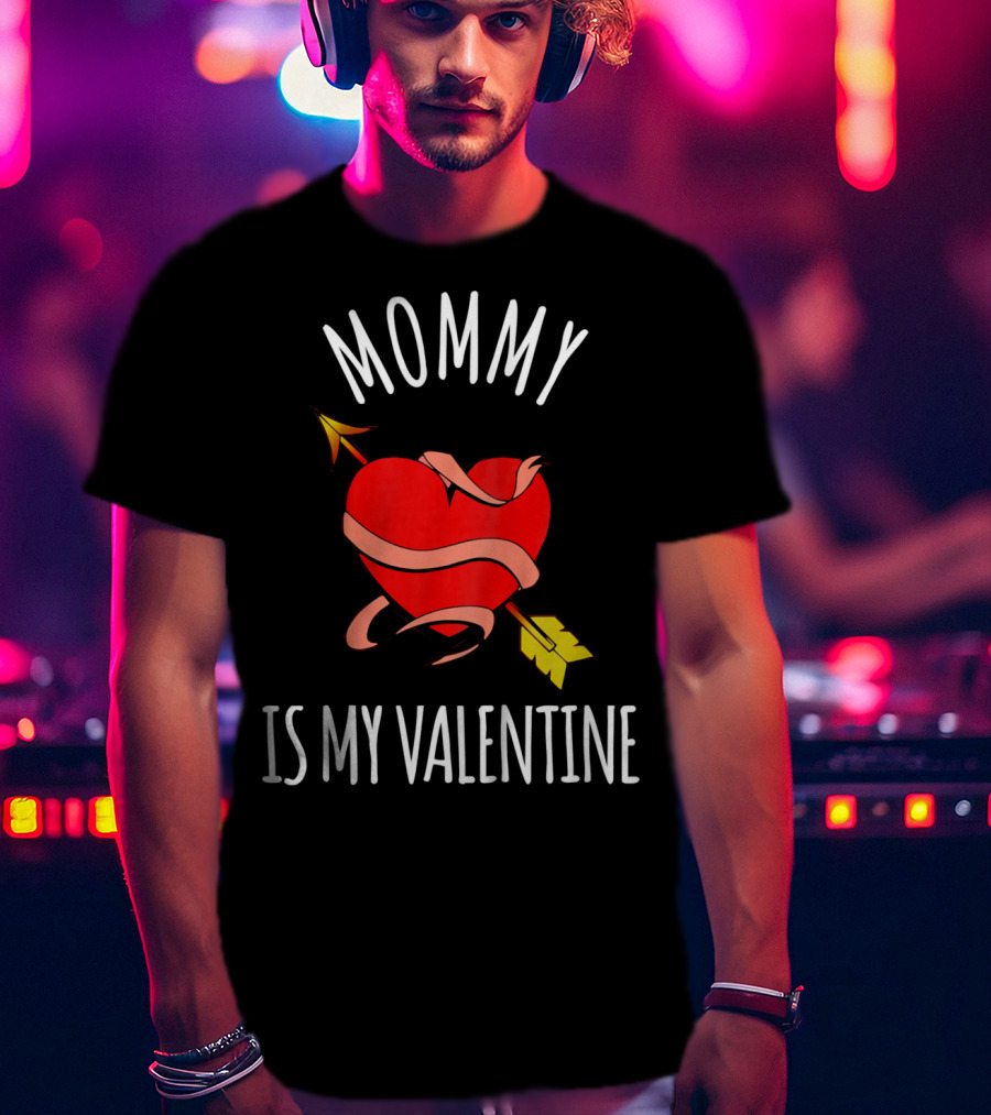 Mommy Is My Valentine Heart And Arrow Love T-Shirt