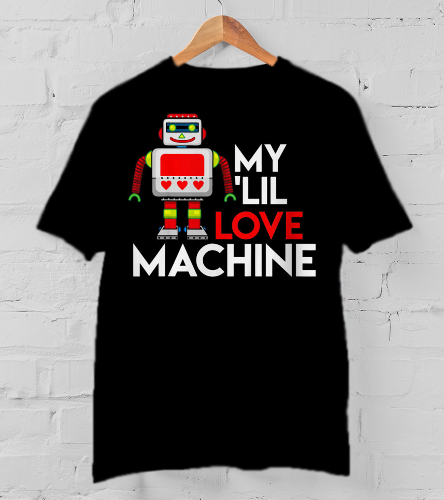 My Lil Love Machine Robot Valentine For T-Shirt