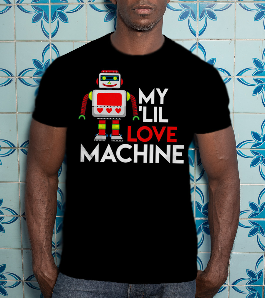 My Lil Love Machine Robot Valentine For T-Shirt