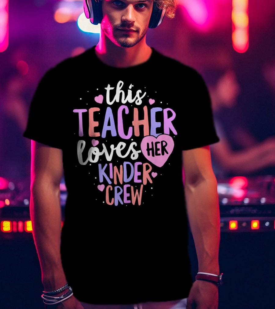 This Teacher Loves Her Kinder Crew Valentine Hearts T-Shirt