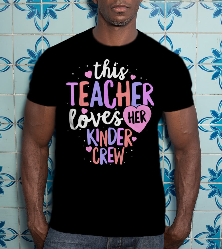 This Teacher Loves Her Kinder Crew Valentine Hearts T-Shirt