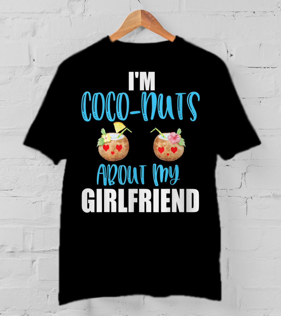 I'm Coco-Nuts About My Girlfriend Valentines Day Him Boy T-Shirt