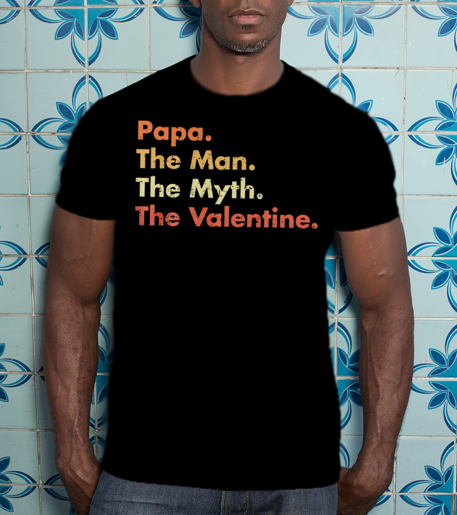 Papa The Man The Myth The Valentine T-Shirt