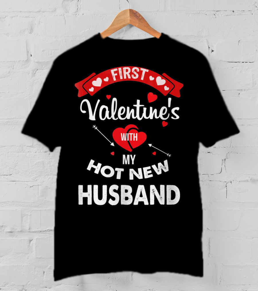 First Valentine's With My Hot New Husband T-Shirt