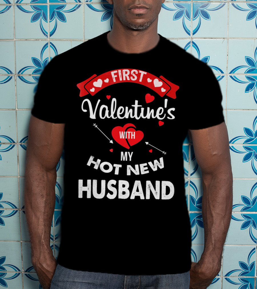First Valentine's With My Hot New Husband T-Shirt