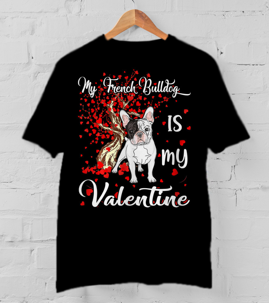 My French Bulldog Is My Valentine T-Shirt