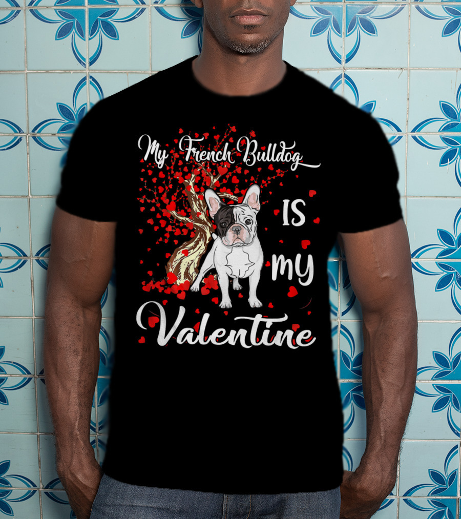 My French Bulldog Is My Valentine T-Shirt