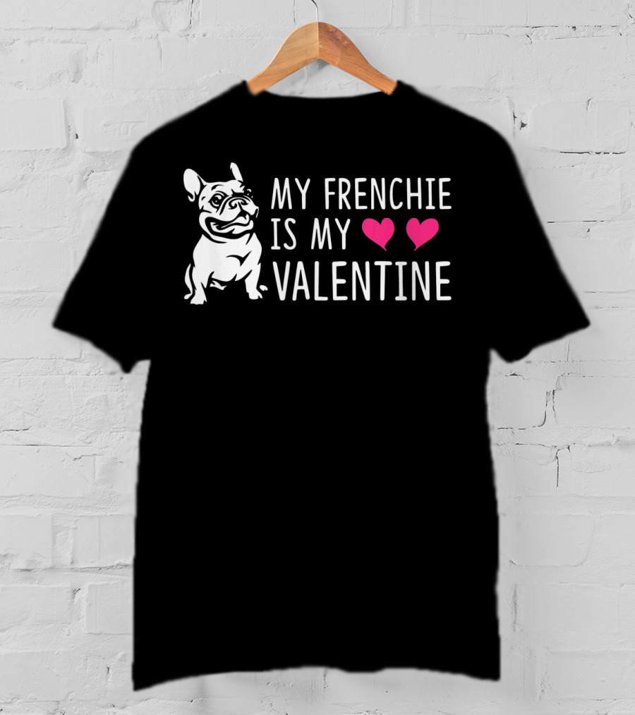 My Frenchie Is My Valentine Hearts French Bulldog T-Shirt