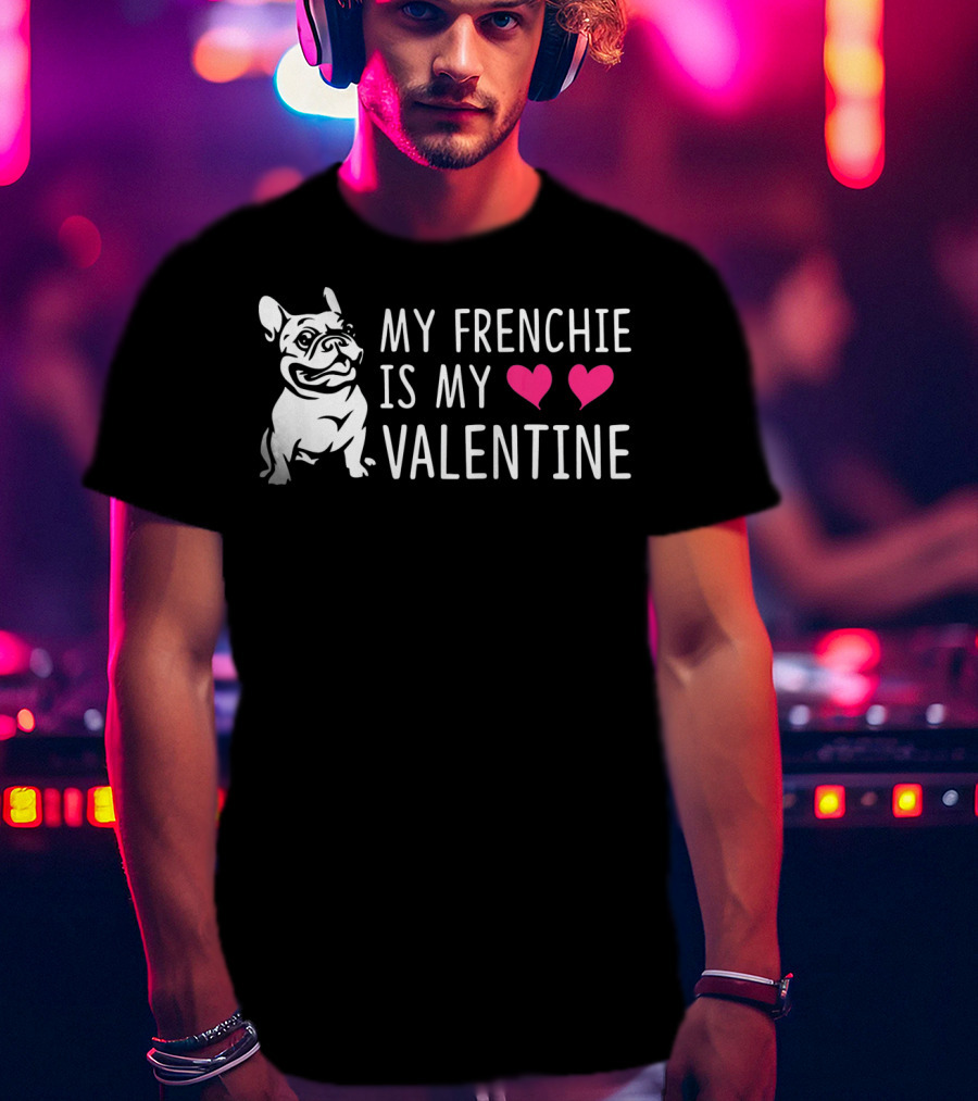 My Frenchie Is My Valentine Hearts French Bulldog T-Shirt