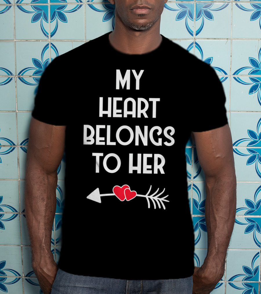 My Heart Belongs To Her With Valentines Day Arrow And Hearts T-Shirt