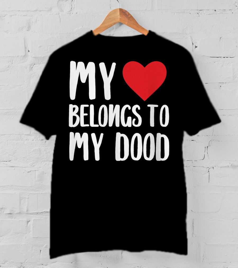 My Heart Belongs To My Dood Valentine Go T-Shirt