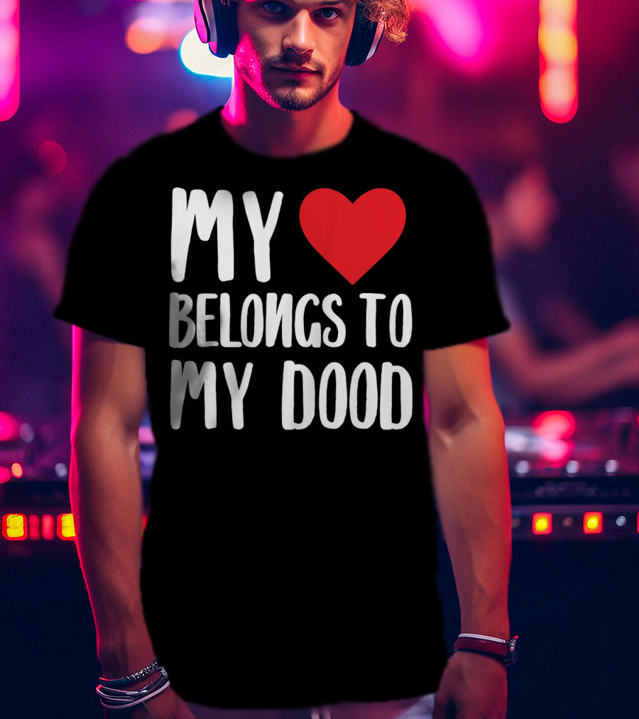 My Heart Belongs To My Dood Valentine Go T-Shirt