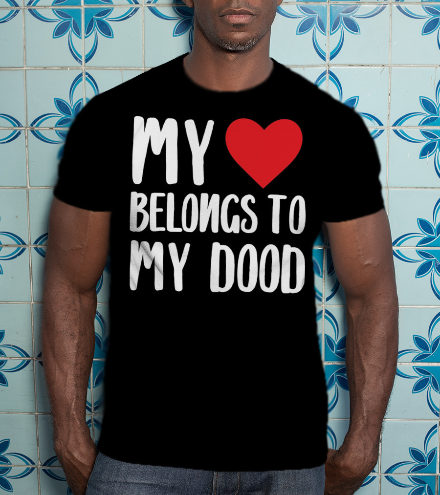 My Heart Belongs To My Dood Valentine Go T-Shirt