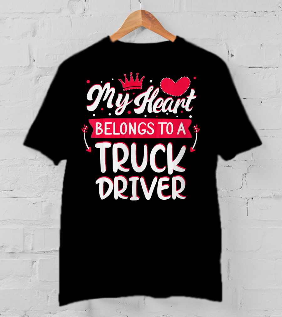 My Heart Belongs To A Truck Driver T-Shirt
