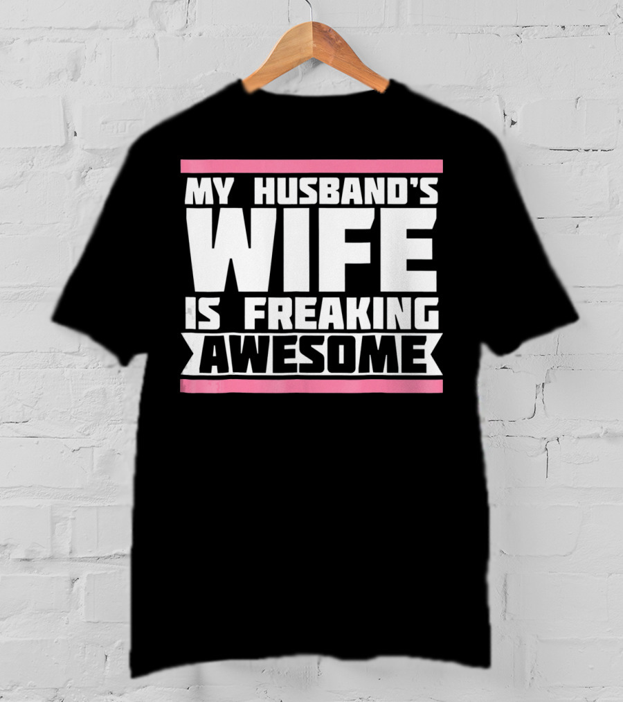My Husband's Wife Is Freaking Awesome T-Shirt