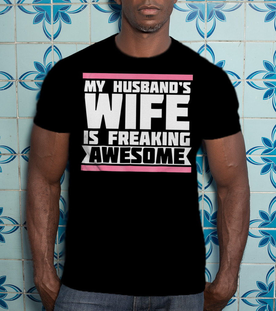 My Husband's Wife Is Freaking Awesome T-Shirt