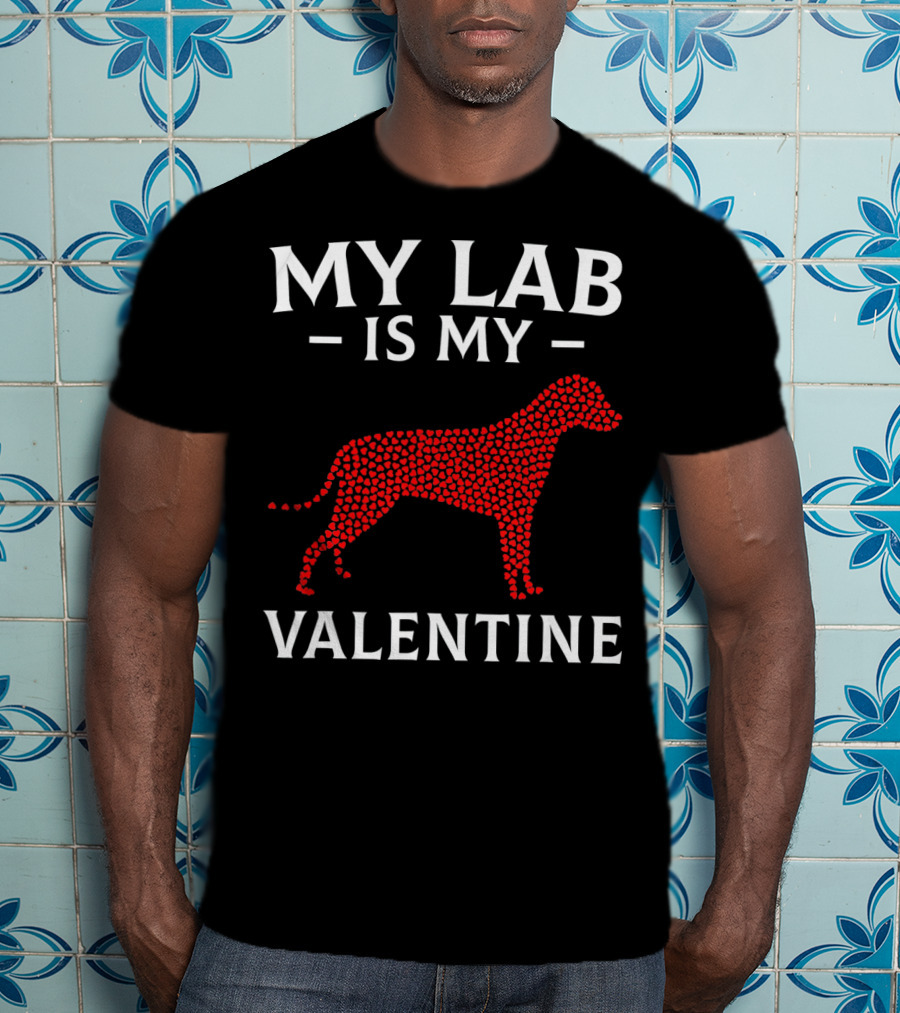 My Lab Is My Valentine Labrador Dog Love Hearts T-Shirt