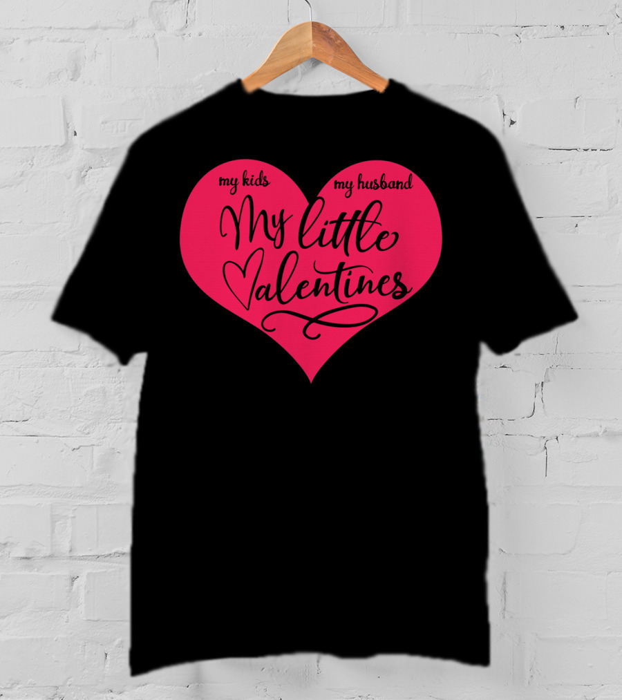 My Little Valentines My Kids My Husband T-Shirt