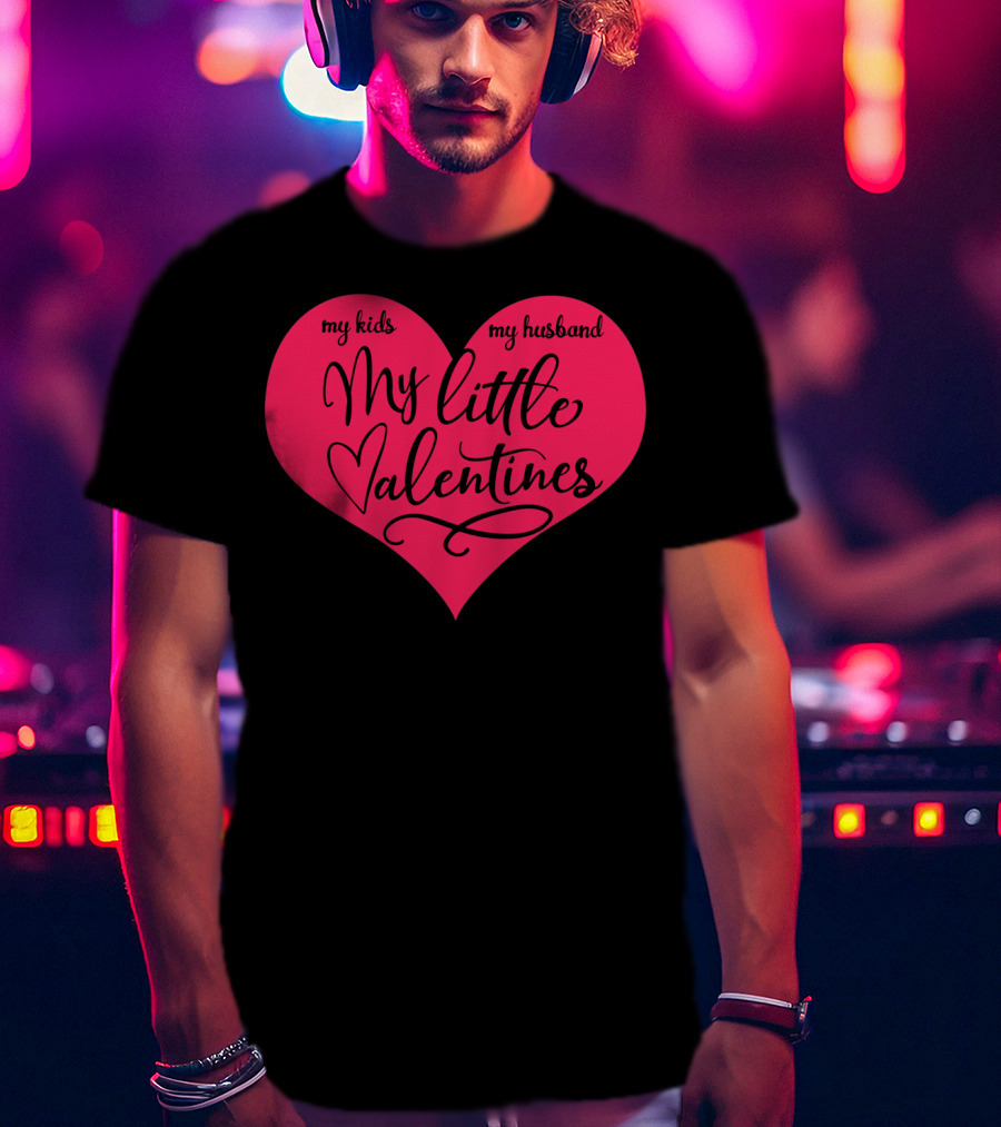 My Little Valentines My Kids My Husband T-Shirt